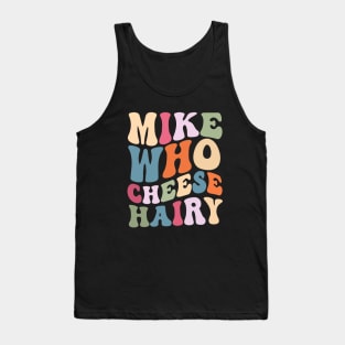 Mike who cheese hairy shirt, funny adult meme Tank Top